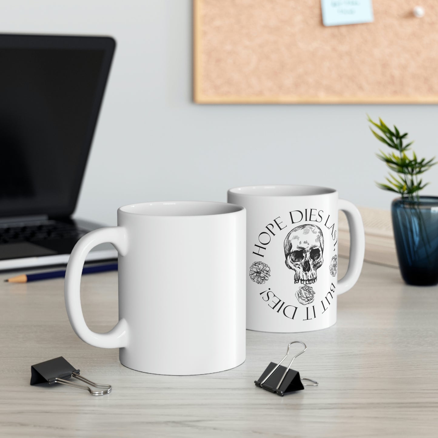 hope dies last, but it dies! Ceramic Mug 11oz