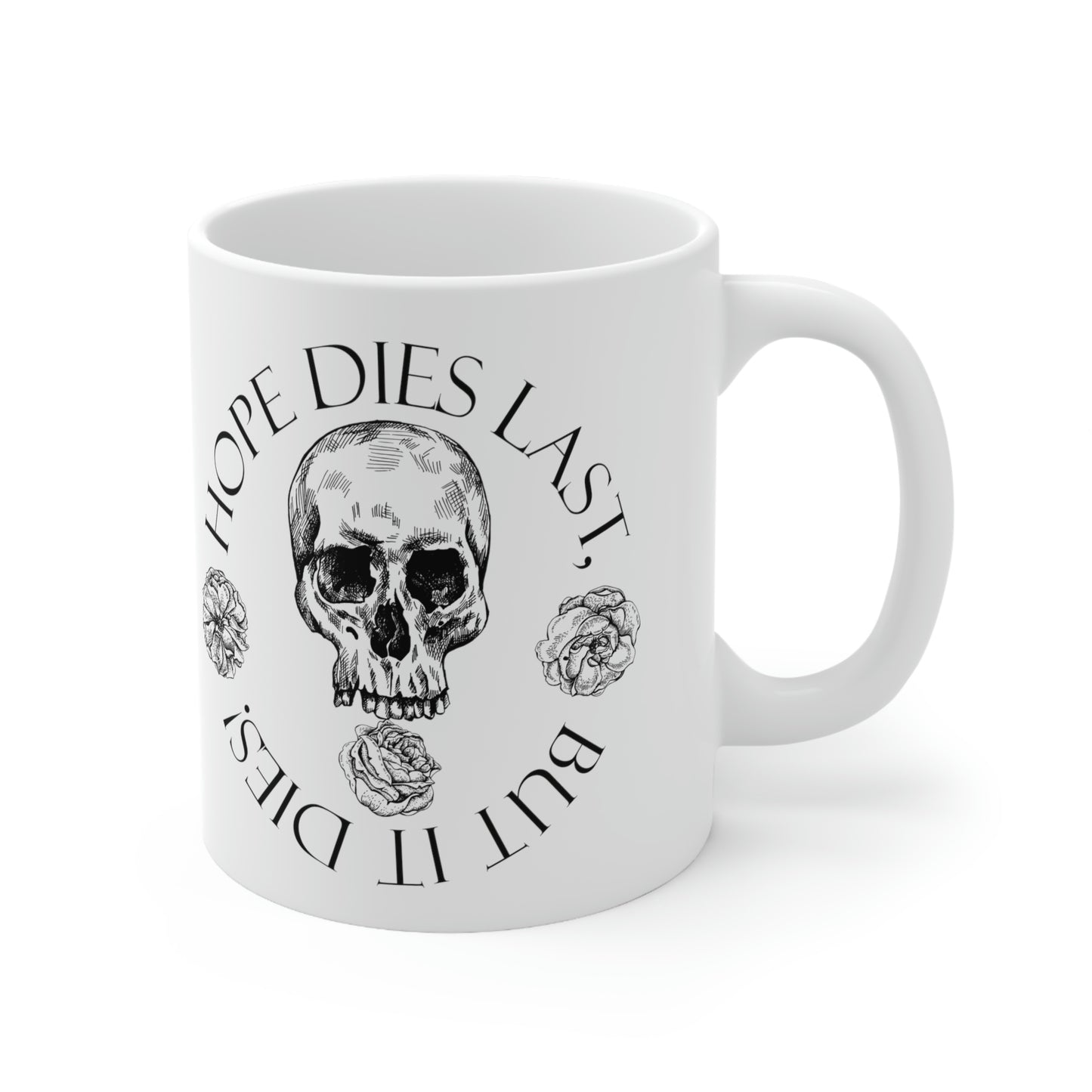 hope dies last, but it dies! Ceramic Mug 11oz