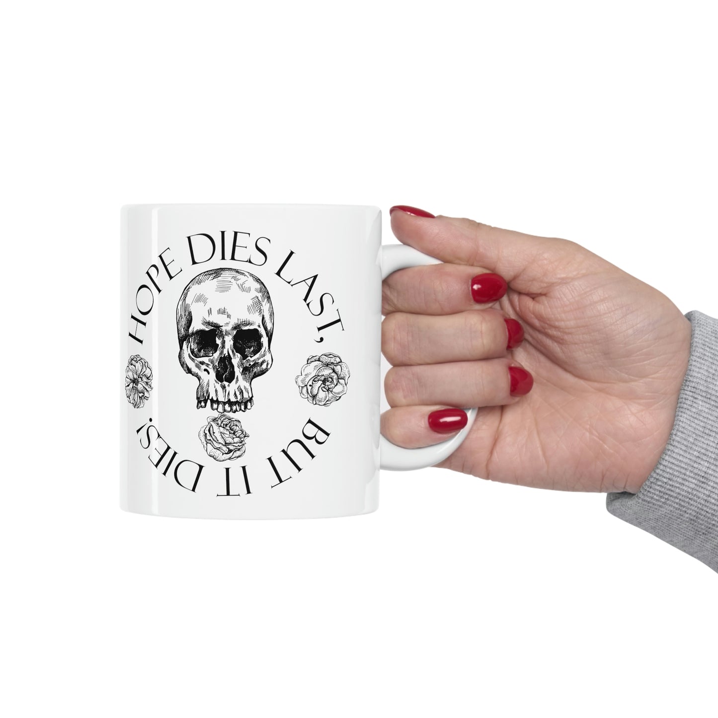 hope dies last, but it dies! Ceramic Mug 11oz