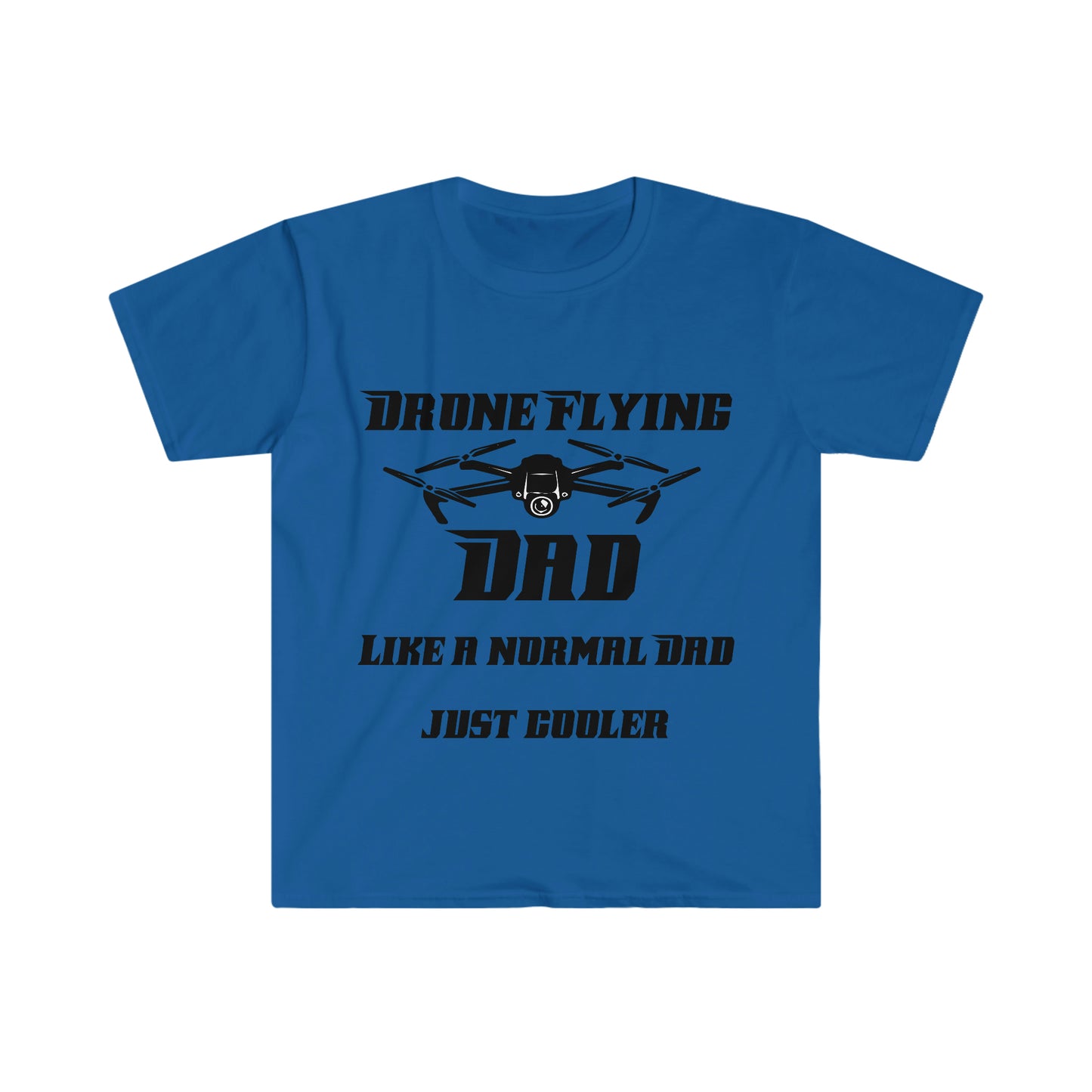 Drone Flying Dad like a normal Dad just cooler Unisex Softstyle T-Shirt