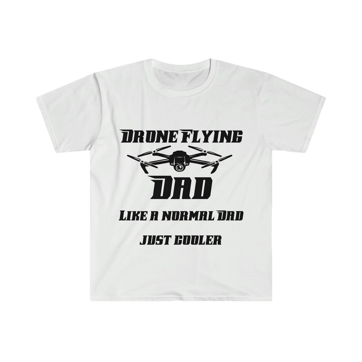 Drone Flying Dad like a normal Dad just cooler Unisex Softstyle T-Shirt