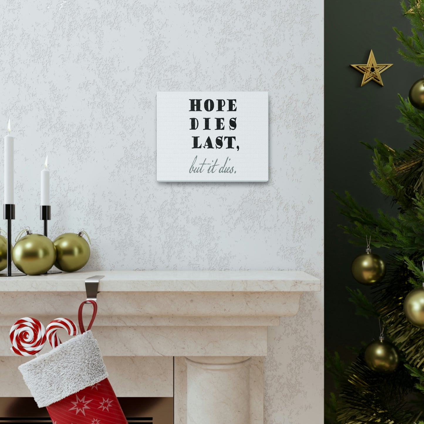 hope dies last, but it dies! Canvas Gallery Wraps