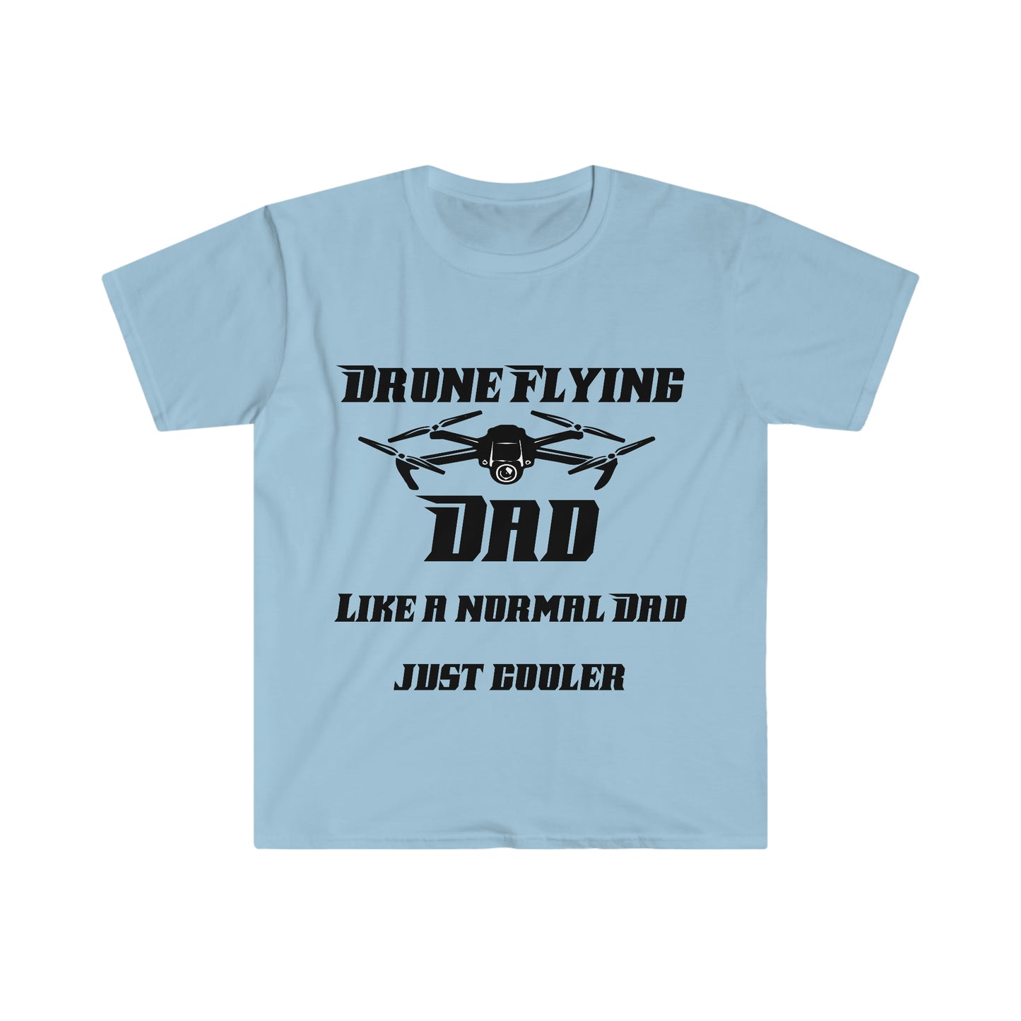 Drone Flying Dad like a normal Dad just cooler Unisex Softstyle T-Shirt