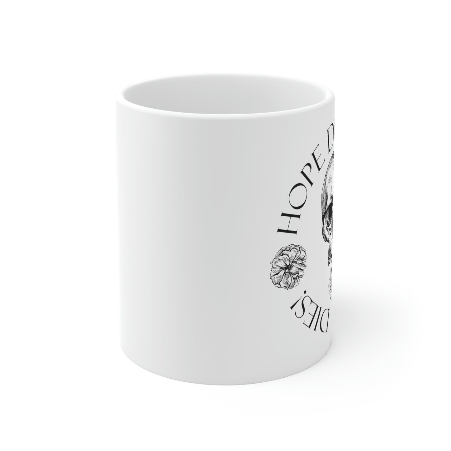 hope dies last, but it dies! Ceramic Mug 11oz