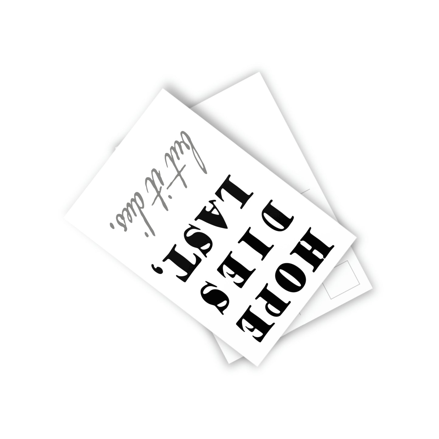 hope dies last, but it dies! Postcards (10pcs)