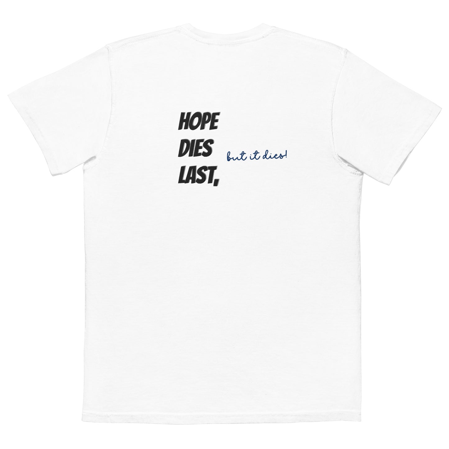 hope dies last, but it dies! Unisex garment-dyed pocket t-shirt
